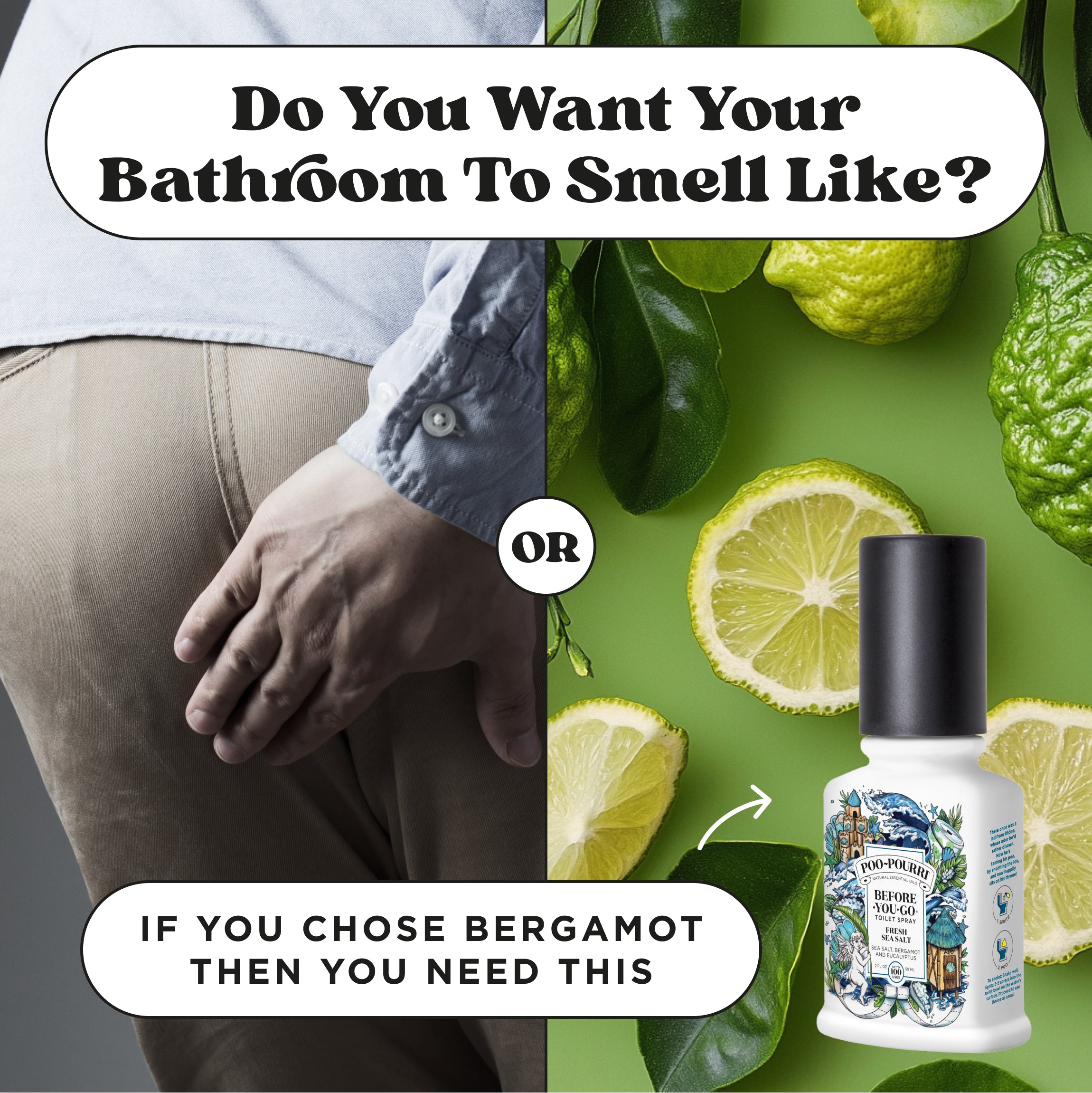 Do you want your bathroom to smell like poop or bergamot? If you chose bergamot then you need this Poo~Pourri before you go toilet spray fresh sea salt.