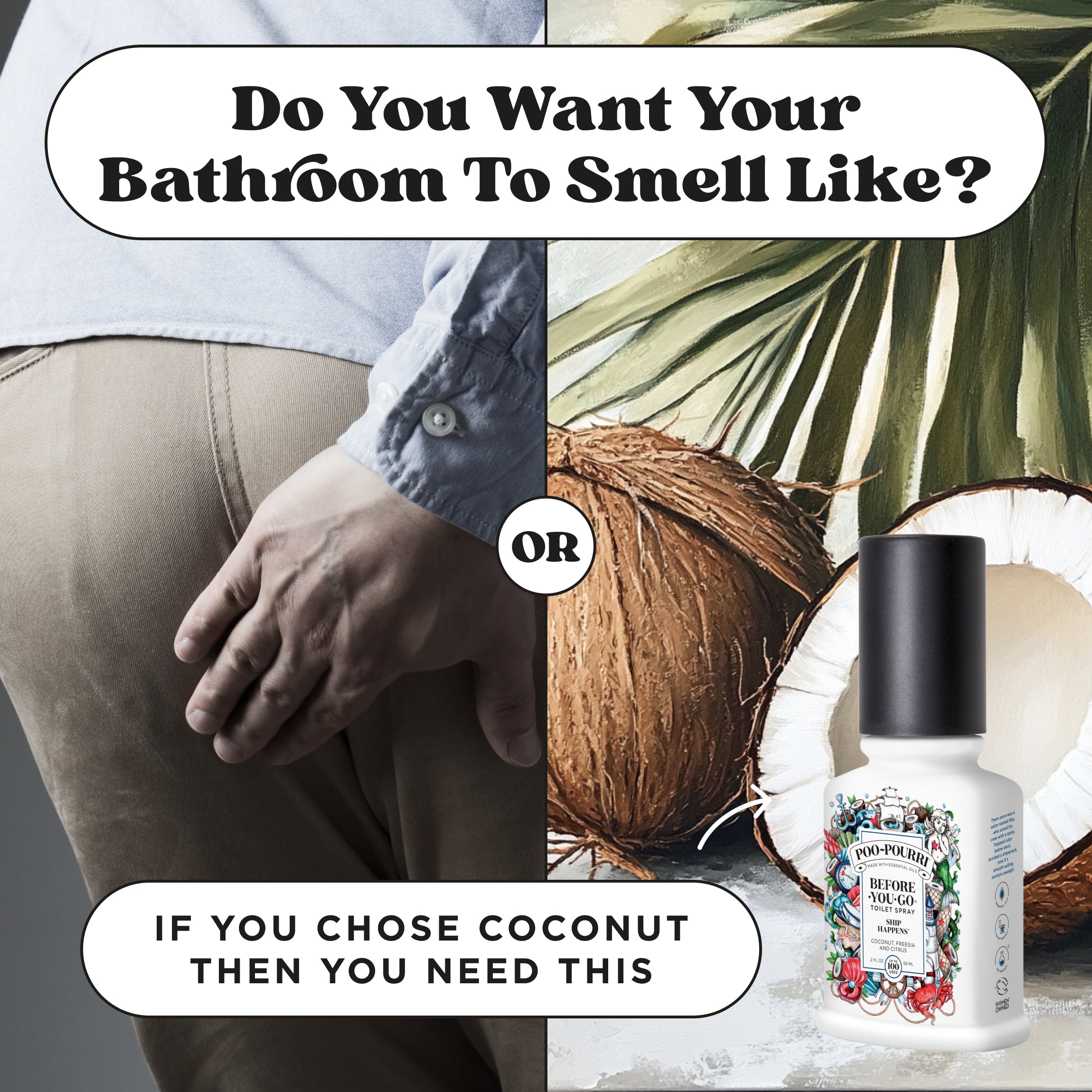 Do you want your bathroom to smell like poop or coconut? If you chose coconut then you need this Poo~Pourri before you go toilet spray ship happens.