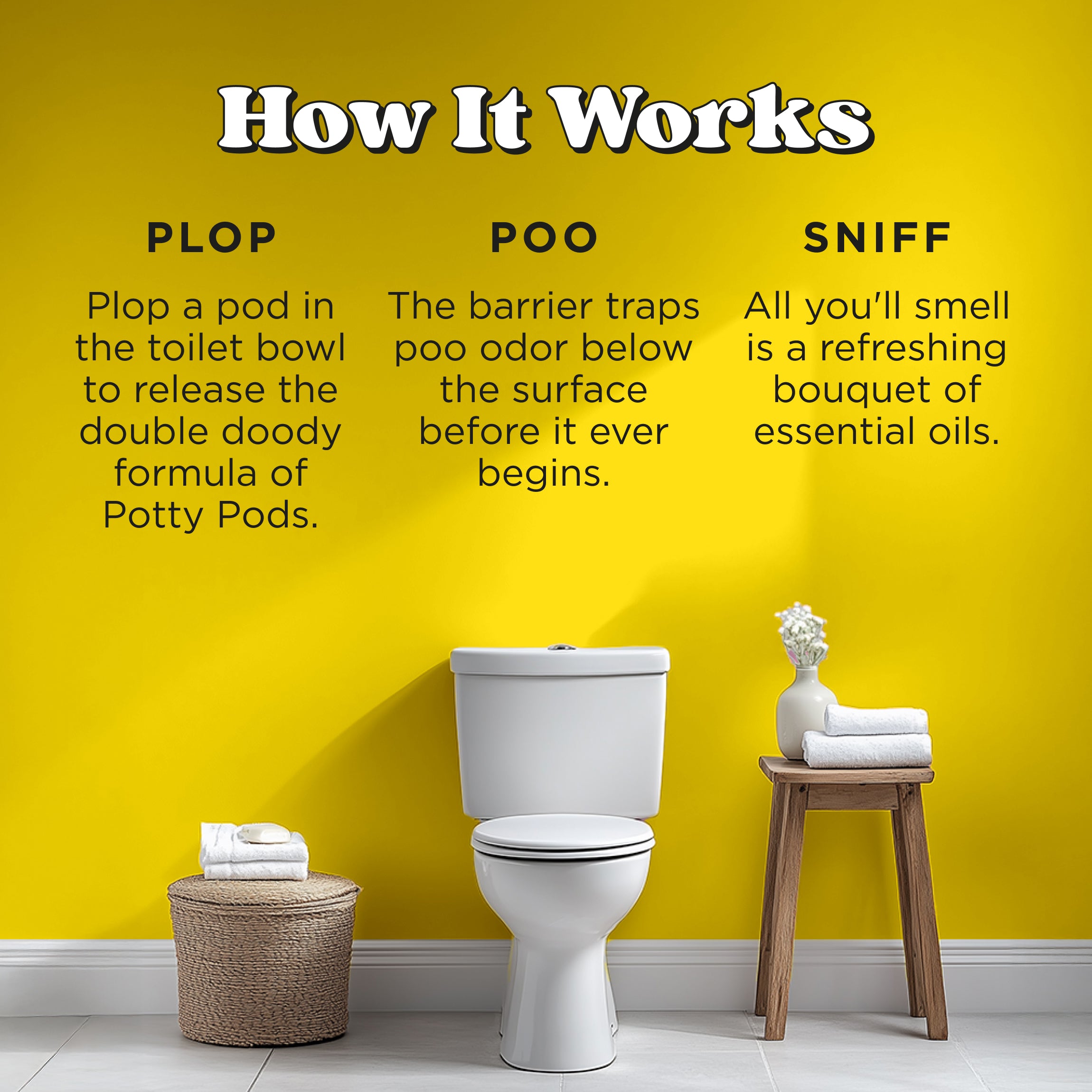 How it works: Plop a pod in the toilet bowl to release the double doody formula of Potty Pods. The barrier traps poo odor below the surface before it ever begins. All you'll smell is a refreshing bouquet of essential oils.