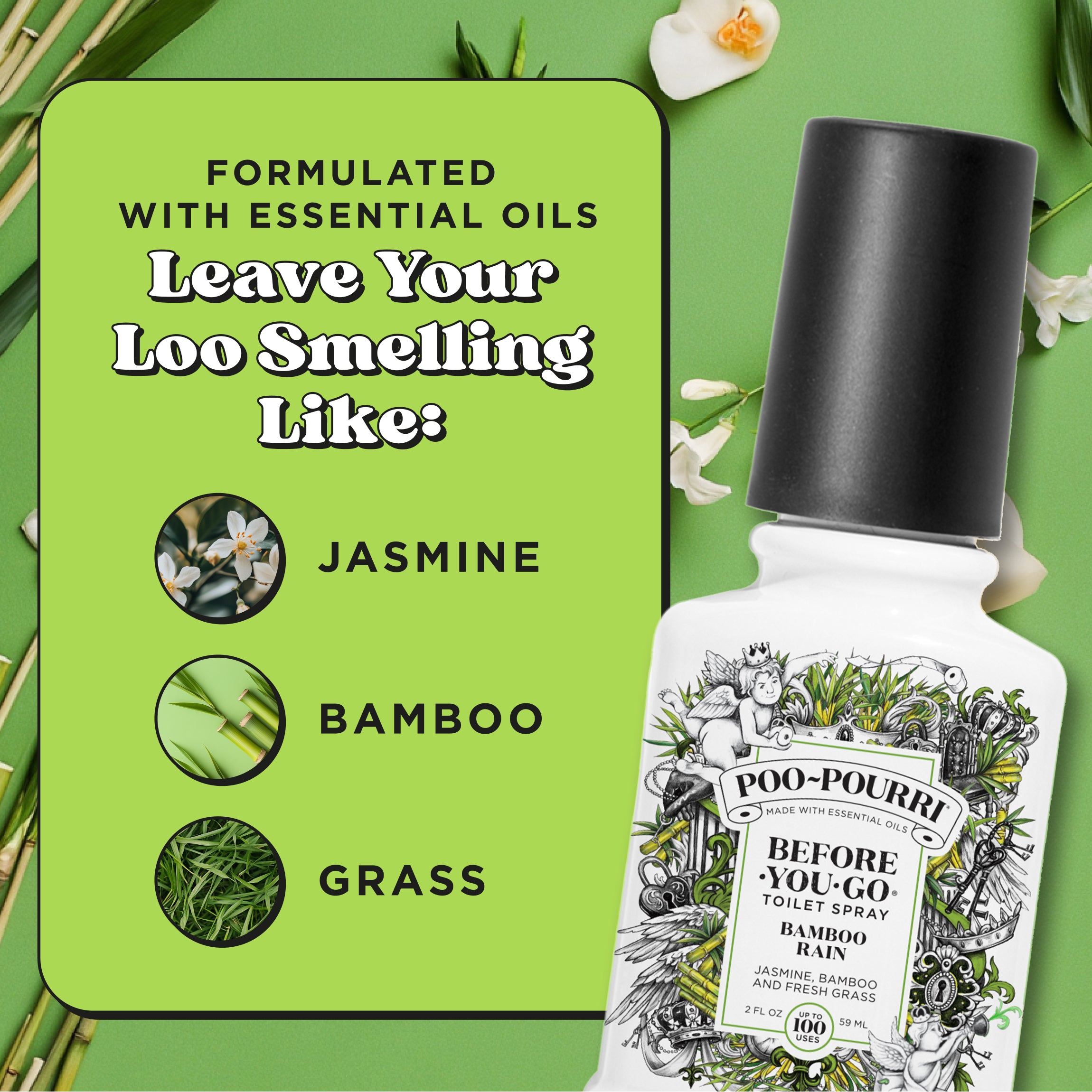 Formulated with essential oils. Leave your loo smelling like: Jasmine, bamboo and grass.