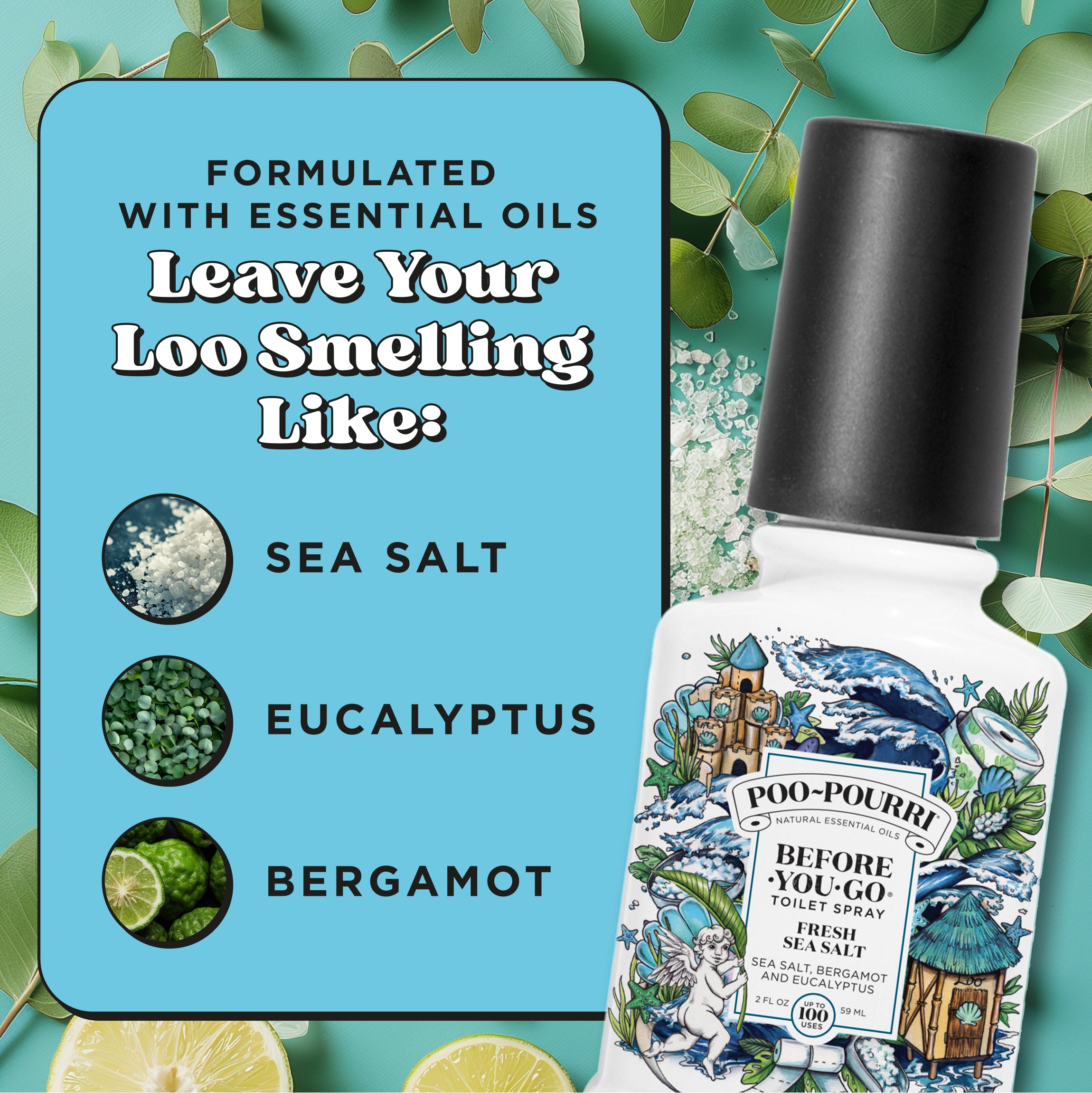 Formulated with essential oils. Leave your loo smelling like: Sea salt, eucalyptus and bergamot.