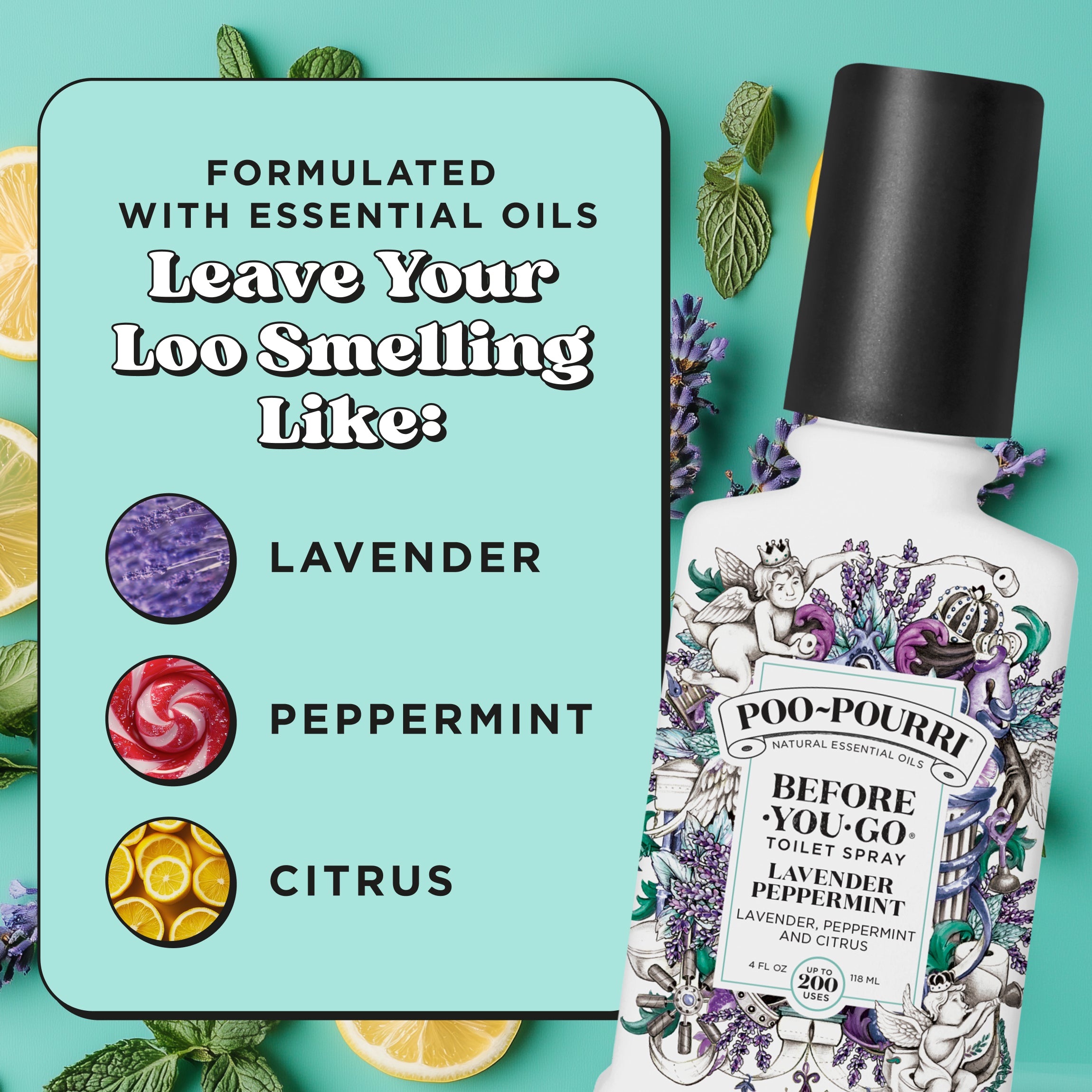 Formulated with essential oils. Leave your loo smelling like: Lavender, peppermint and citrus.