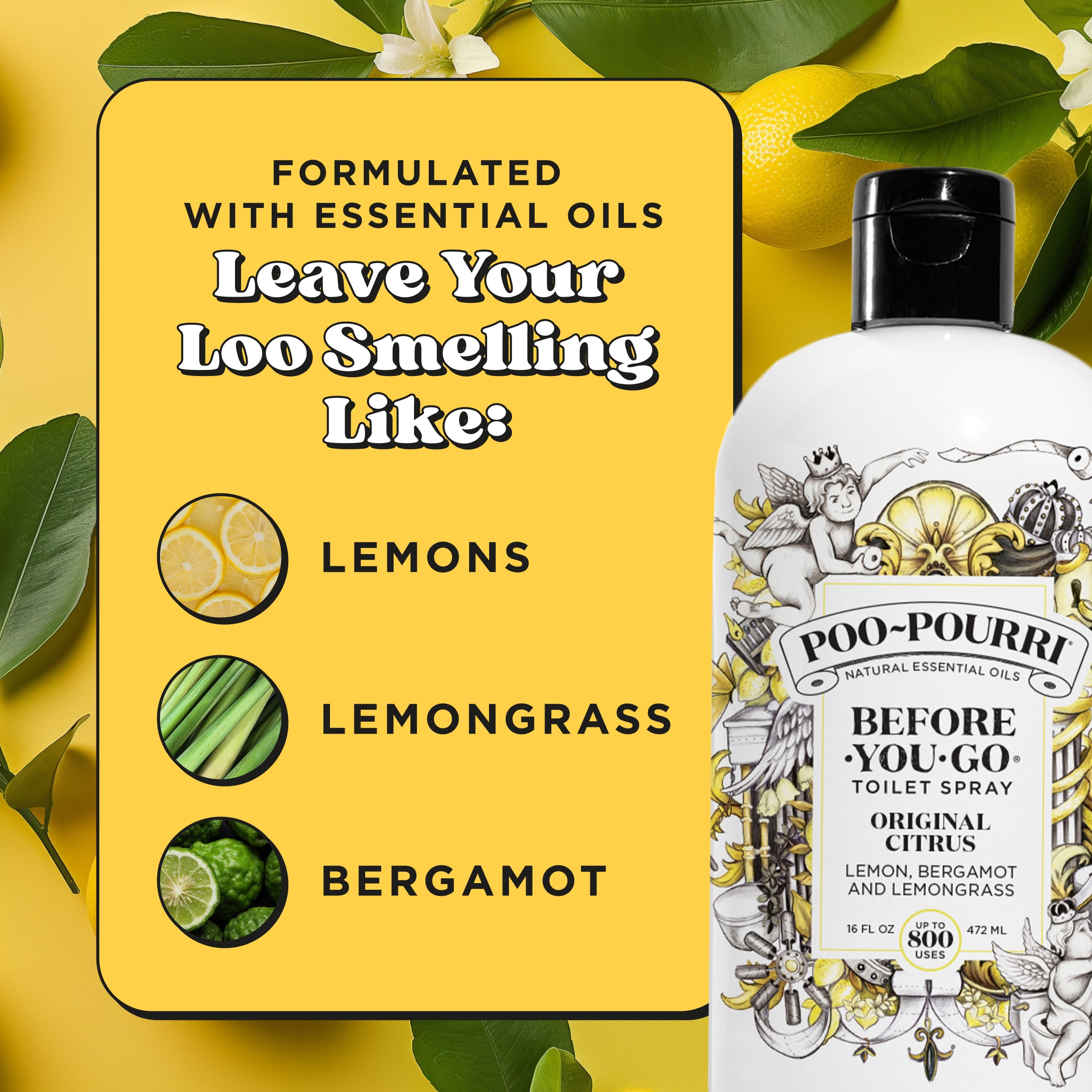Formulated with essential oils. Leave your loo smelling like: Lemons, lemongrass and bergamot.