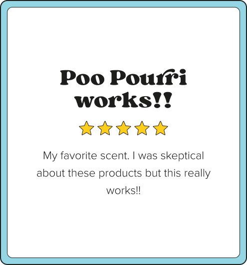 Five-star customer review card with blue border. Title: Poo Pourri works!! Review text: My favorite scent. I was skeptical about these products but this really works!!